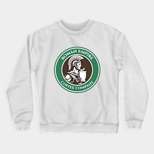 Roman Empire Coffee Company Funny Quote Crewneck Sweatshirt